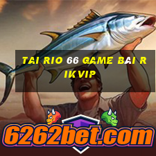 Tai Rio 66 Game Bài Rikvip