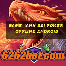 game đánh bài poker offline android