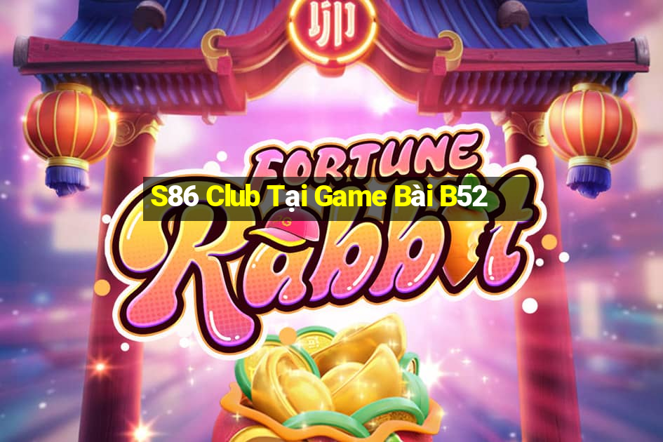 S86 Club Tại Game Bài B52