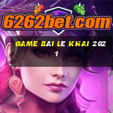 game bài Lê Khai 2021