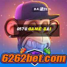 0570 game bài