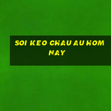 soi keo chau au hom nay