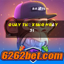 Quay thử XSHG ngày 31