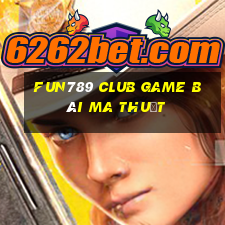 Fun789 Club Game Bài Ma Thuật