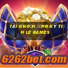 Tài khoản đăng ký tiền Le Games