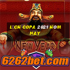 lịch copa 2021 hôm nay