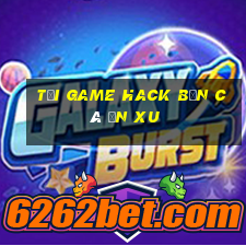 tải game hack bắn cá ăn xu