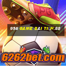 956 game bài tiền.88