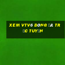 xem vtv6 bóng đá trực tuyến