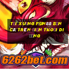 Tải xuống Fun88 Bắn cá trên điện thoại di động