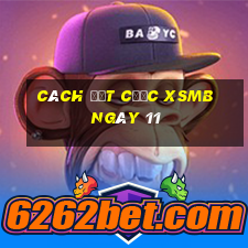 Cách đặt cược XSMB ngày 11