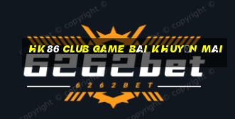 Hk86 Club Game Bài Khuyến Mãi