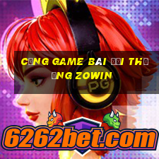 cổng game bài đổi thưởng zowin