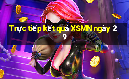 Trực tiếp kết quả XSMN ngày 29