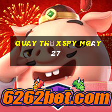 Quay thử XSPY ngày 27