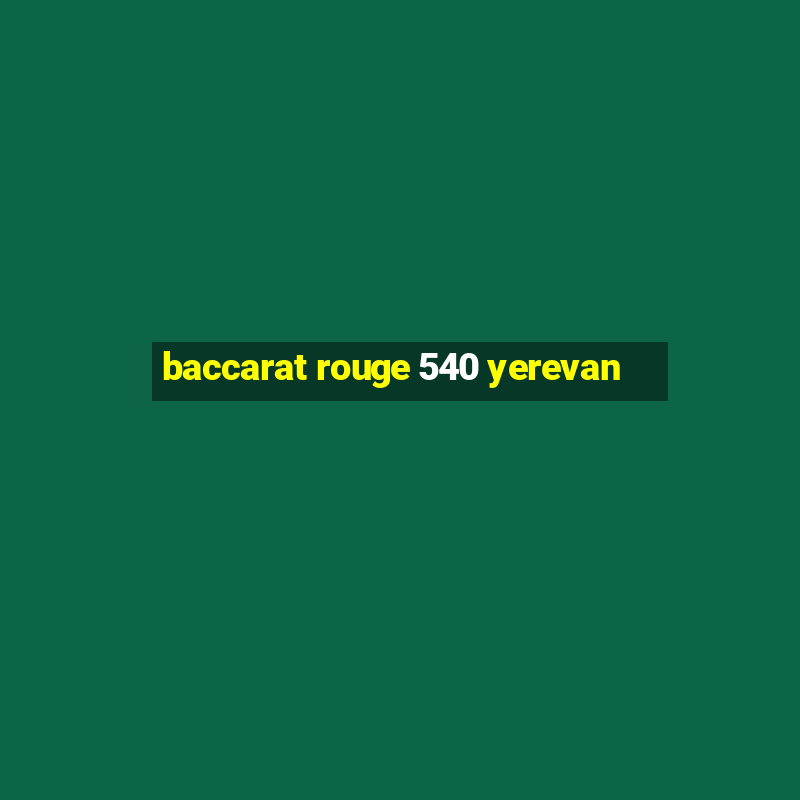 baccarat rouge 540 yerevan