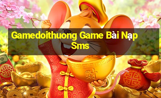 Gamedoithuong Game Bài Nạp Sms