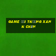 game đổi thưởng xanh chín