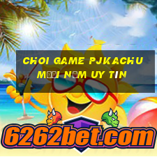 choi game pjkachu mười năm uy tín