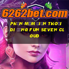 Phần mềm điện thoại di động Fun Seven Cloud