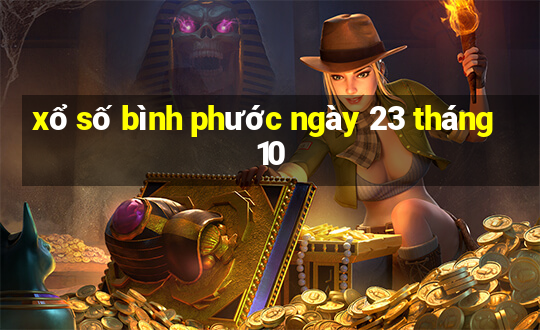 xổ số bình phước ngày 23 tháng 10