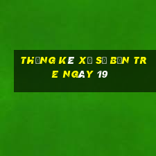 Thống kê Xổ Số bến tre ngày 19