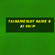 Taigameslot Game Bài Chắn