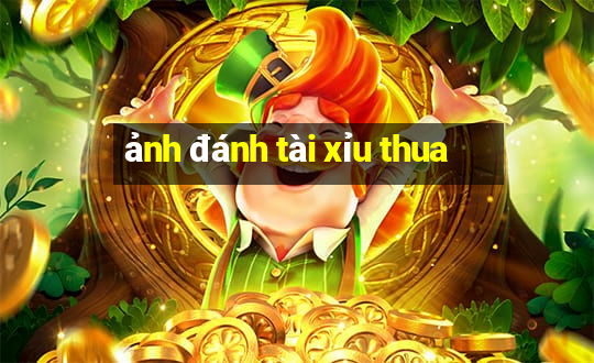 ảnh đánh tài xỉu thua