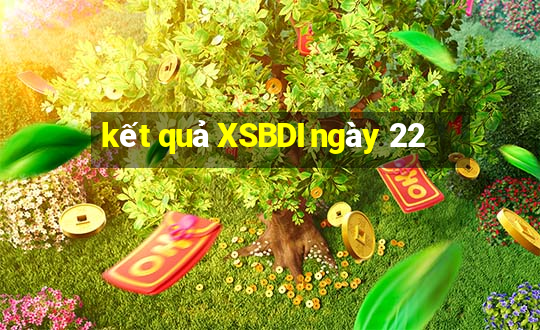 kết quả XSBDI ngày 22