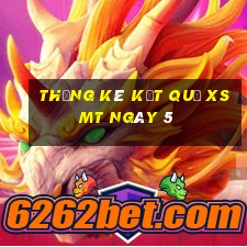 THỐNG KÊ KẾT QUẢ XSMT ngày 5