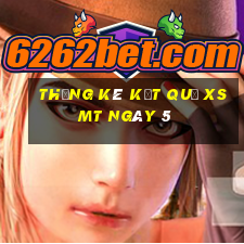 THỐNG KÊ KẾT QUẢ XSMT ngày 5