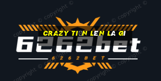 crazy tiến lên là gì