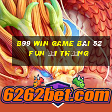 B99 Win Game Bài 52Fun Đổi Thưởng