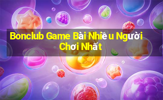 Bonclub Game Bài Nhiều Người Chơi Nhất