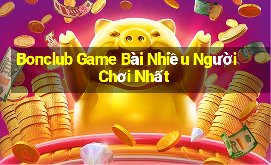 Bonclub Game Bài Nhiều Người Chơi Nhất