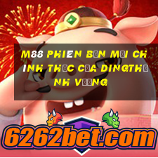 M88 Phiên bản mới chính thức của Dingthịnh vượng