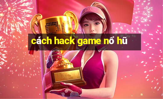 cách hack game nổ hũ