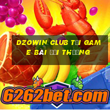 Dzowin Club Tải Game Bài Đổi Thưởng