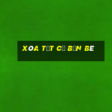 xóa tất cả bạn bè