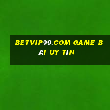 Betvip99.Com Game Bài Uy Tín