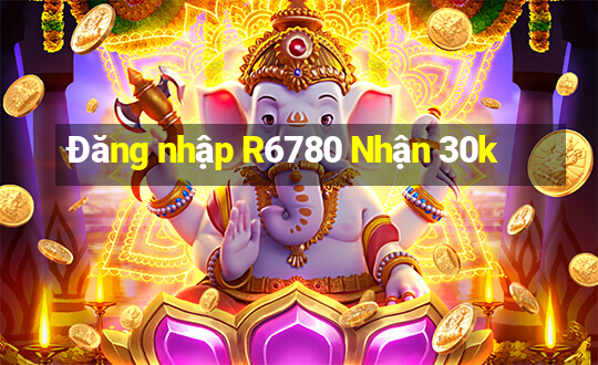 Đăng nhập R6780 Nhận 30k