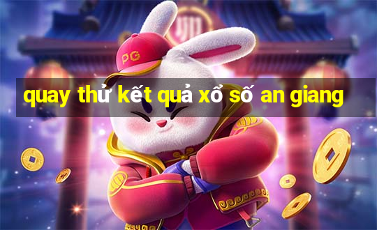 quay thử kết quả xổ số an giang