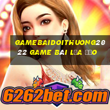 Gamebaidoithuong2022 Game Bài Lừa Đảo