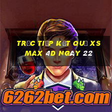 Trực tiếp kết quả XS Max 4D ngày 22