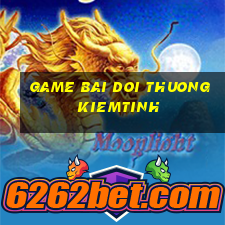 game bai doi thuong kiemtinh