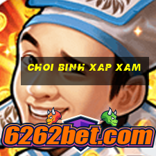 choi binh xap xam