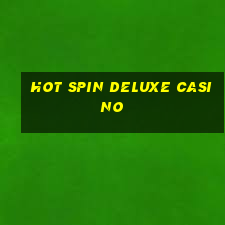 hot spin deluxe casino