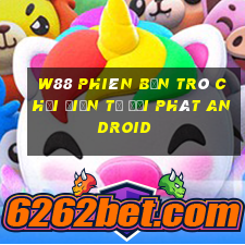 W88 Phiên bản trò chơi điện tử đại phát Android