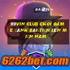 99Vin Club Choi Game Đánh Bài Tiến Lên Miền Nam