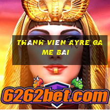 Thành viên Ayre game bài